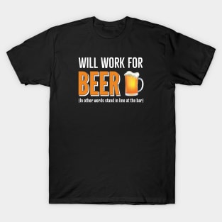 Will Work For Beer T-Shirt